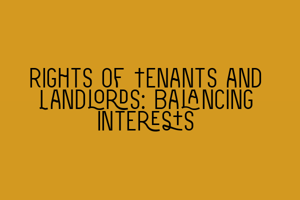 Rights of Tenants and Landlords: Balancing Interests