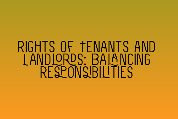 Featured image for Rights of Tenants and Landlords: Balancing Responsibilities