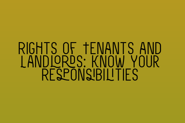 Rights of Tenants and Landlords: Know Your Responsibilities