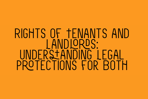 Rights of Tenants and Landlords: Understanding Legal Protections for Both