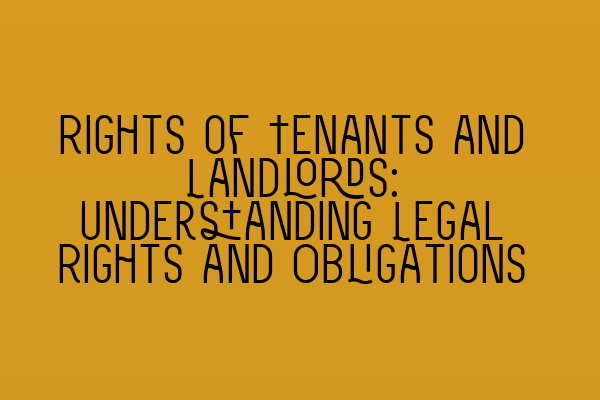 Featured image for Rights of Tenants and Landlords: Understanding Legal Rights and Obligations