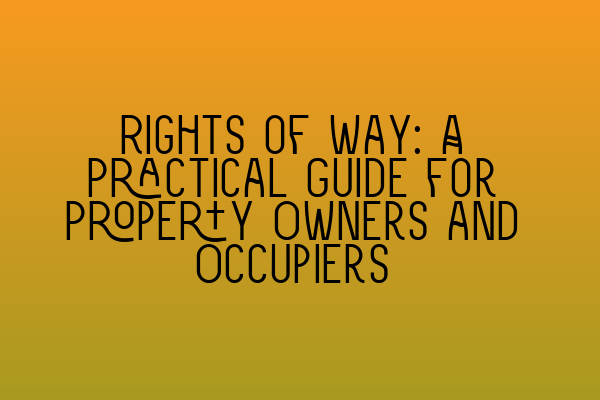 Rights of Way: A Practical Guide for Property Owners and Occupiers