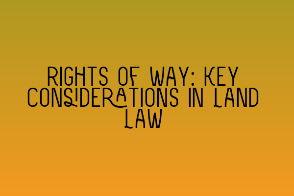 Featured image for Rights of Way: Key Considerations in Land Law