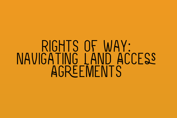 Rights of Way: Navigating Land Access Agreements