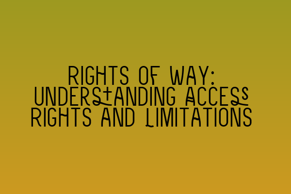 Featured image for Rights of Way: Understanding Access Rights and Limitations