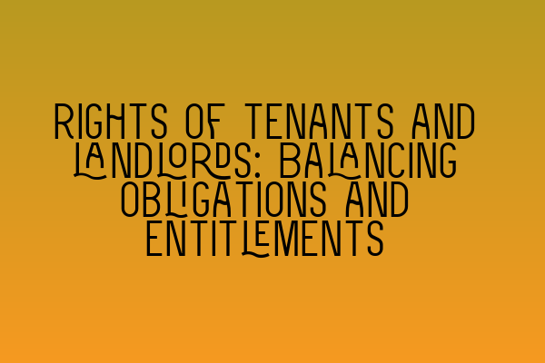 Rights of tenants and landlords: Balancing obligations and entitlements