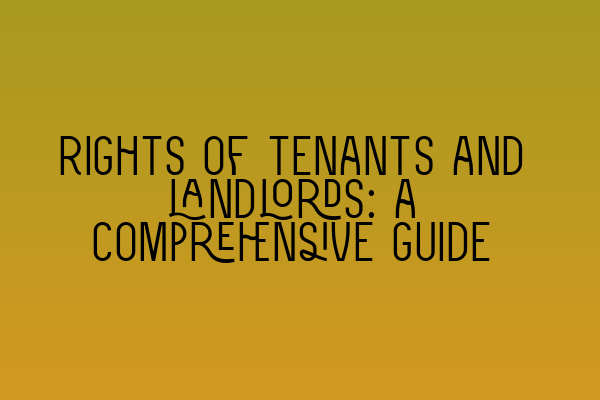 Rights of tenants and landlords: a comprehensive guide