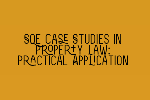 SQE Case Studies in Property Law: Practical Application