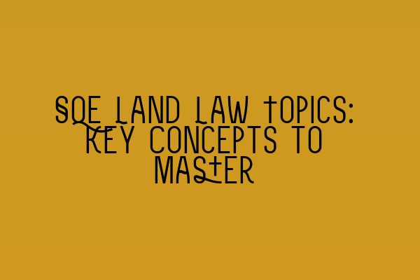Featured image for SQE Land Law Topics: Key Concepts to Master