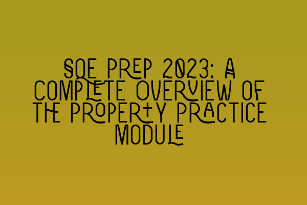 Featured image for SQE Prep 2023: A Complete Overview of the Property Practice Module
