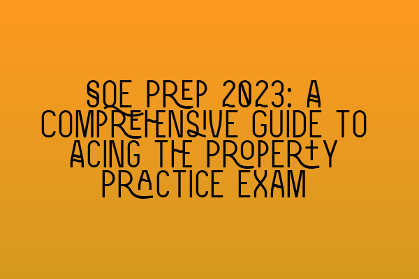 Featured image for SQE Prep 2023: A Comprehensive Guide to Acing the Property Practice Exam
