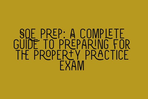 Featured image for SQE Prep: A Complete Guide to Preparing for the Property Practice Exam