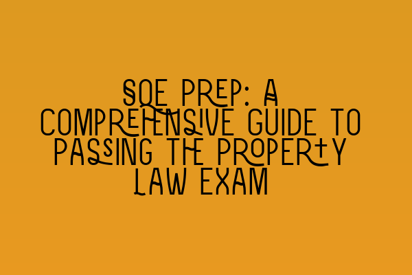 SQE Prep: A Comprehensive Guide to Passing the Property Law Exam