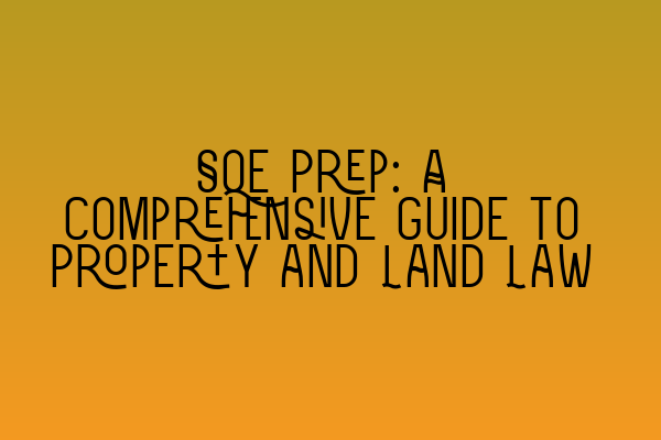 Featured image for SQE Prep: A Comprehensive Guide to Property and Land Law