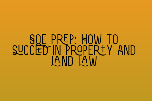 SQE Prep: How to succeed in property and land law