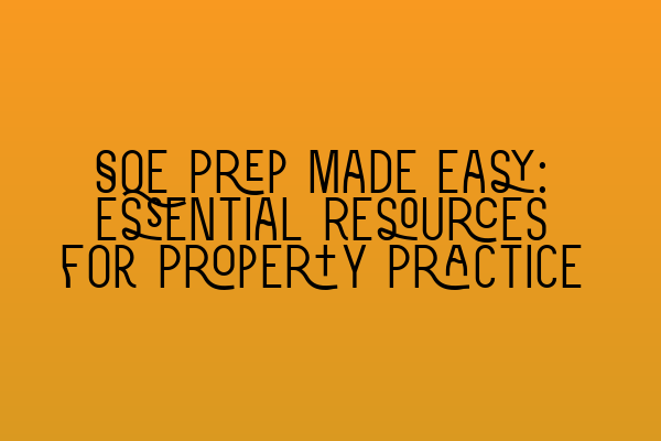 Featured image for SQE Prep Made Easy: Essential Resources for Property Practice