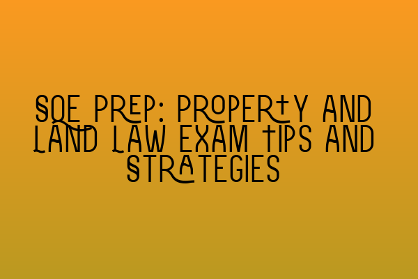 Featured image for SQE Prep: Property and Land Law Exam Tips and Strategies