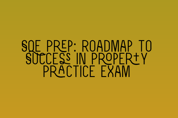 SQE Prep: Roadmap to Success in Property Practice Exam