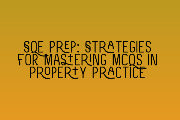 Featured image for SQE Prep: Strategies for Mastering MCQs in Property Practice