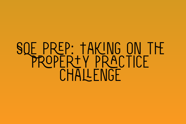 Featured image for SQE Prep: Taking on the property practice challenge