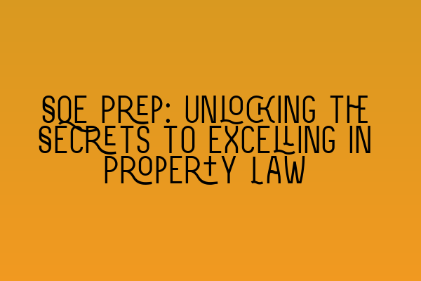 Featured image for SQE Prep: Unlocking the Secrets to Excelling in Property Law