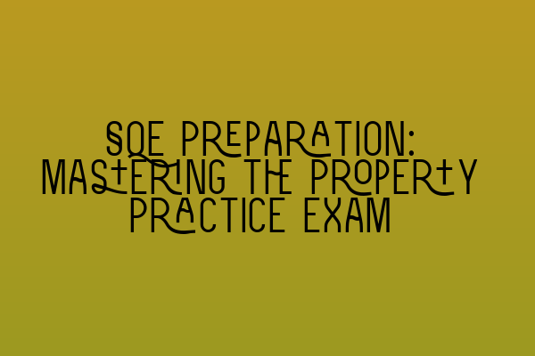 SQE Preparation: Mastering the Property Practice Exam