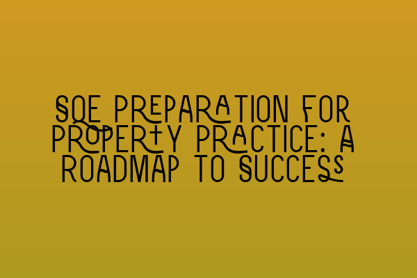 Featured image for SQE Preparation for Property Practice: A Roadmap to Success