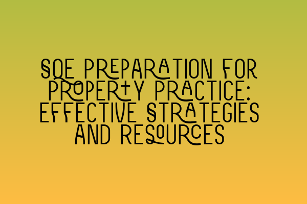 Featured image for SQE Preparation for Property Practice: Effective Strategies and Resources