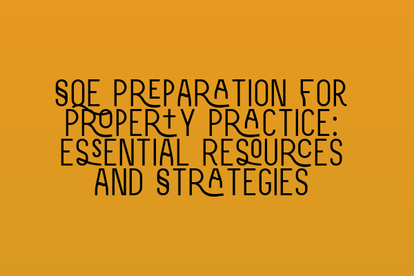 Featured image for SQE Preparation for Property Practice: Essential Resources and Strategies