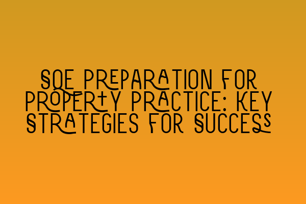 SQE Preparation for Property Practice: Key Strategies for Success