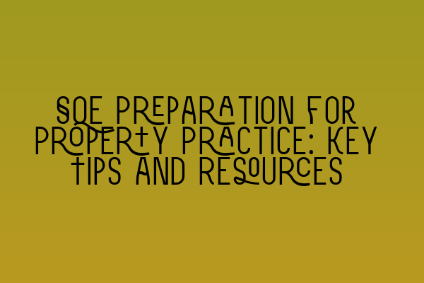 SQE Preparation for Property Practice: Key Tips and Resources