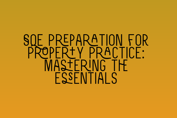 SQE Preparation for Property Practice: Mastering the Essentials