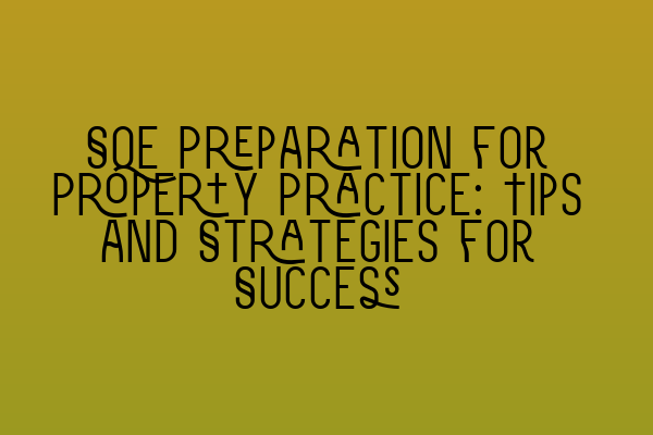 Featured image for SQE Preparation for Property Practice: Tips and Strategies for Success