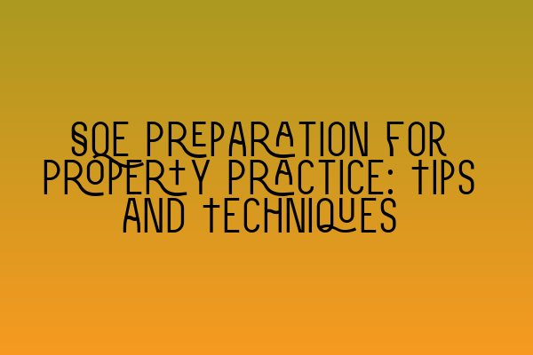 SQE Preparation for Property Practice: Tips and Techniques