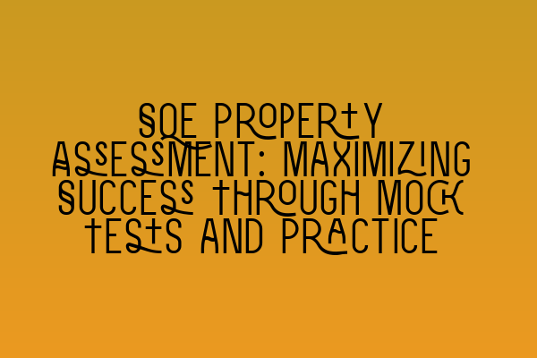Featured image for SQE Property Assessment: Maximizing Success Through Mock Tests and Practice