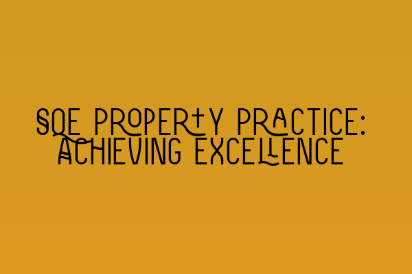 SQE Property Practice: Achieving Excellence