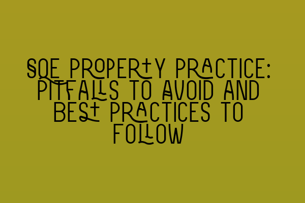 Featured image for SQE Property Practice: Pitfalls to Avoid and Best Practices to Follow