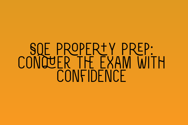 SQE Property Prep: Conquer the Exam with Confidence