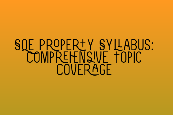 Featured image for SQE Property Syllabus: Comprehensive Topic Coverage