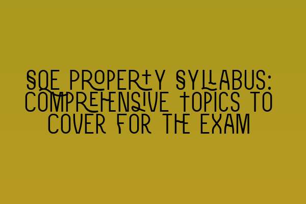 Featured image for SQE Property Syllabus: Comprehensive Topics to Cover for the Exam