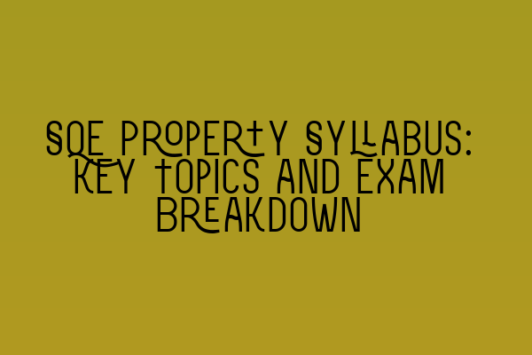 Featured image for SQE Property Syllabus: Key Topics and Exam Breakdown