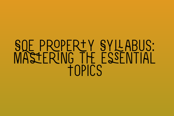 SQE Property Syllabus: Mastering the Essential Topics