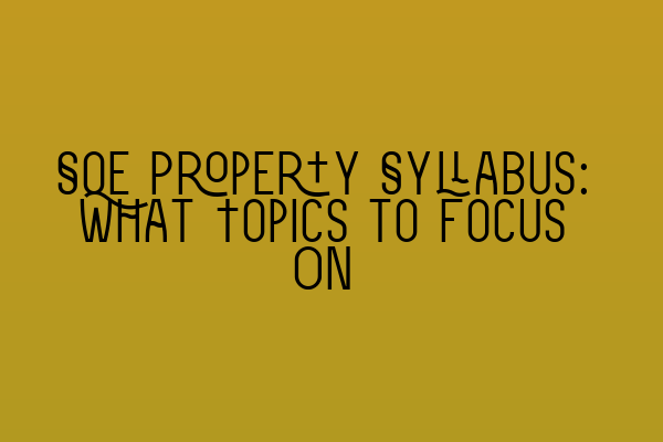 SQE Property Syllabus: What Topics to Focus On