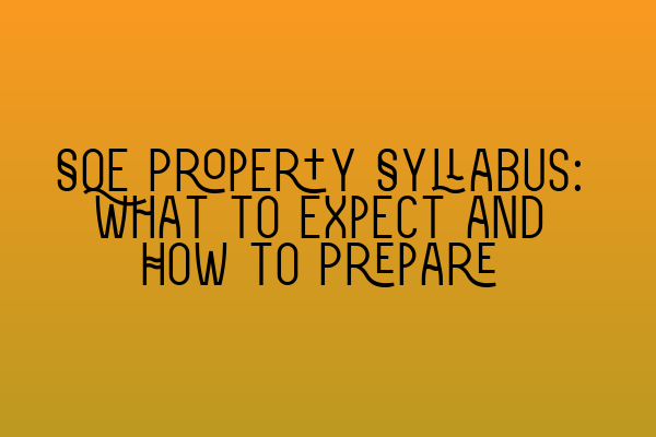 SQE Property Syllabus: What to Expect and How to Prepare