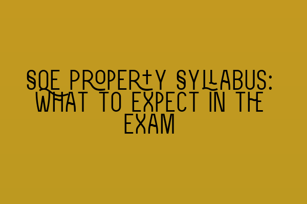 SQE Property Syllabus: What to Expect in the Exam