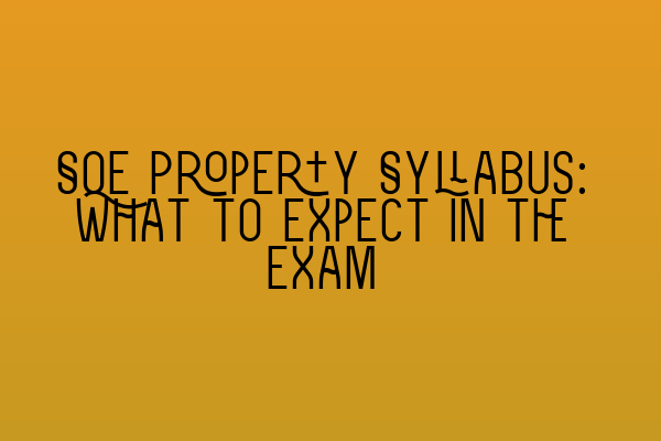 Featured image for SQE Property Syllabus: What to Expect in the Exam