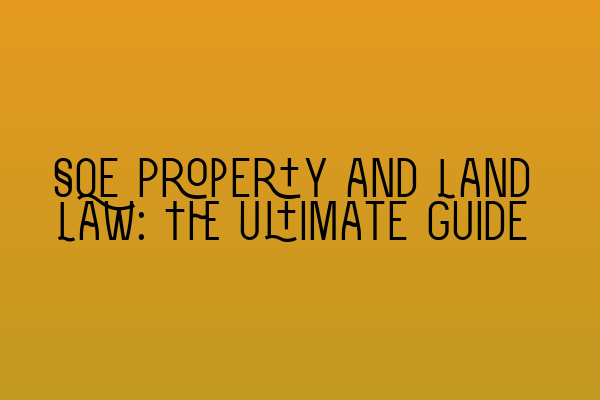 SQE Property and Land Law: The Ultimate Guide