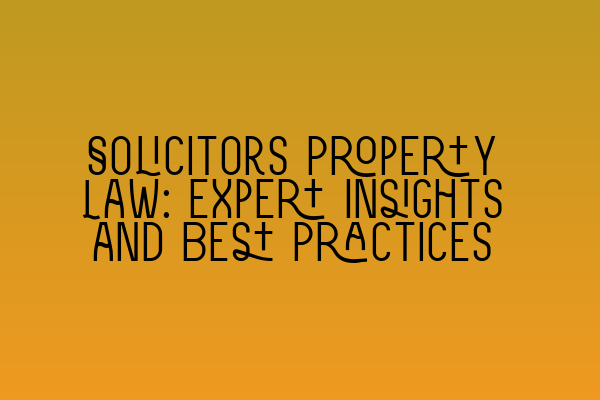 Featured image for Solicitors Property Law: Expert Insights and Best Practices