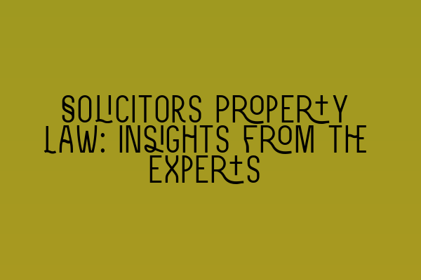 Featured image for Solicitors Property Law: Insights from the Experts