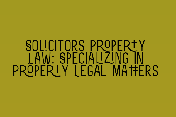 Featured image for Solicitors Property Law: Specializing in Property Legal Matters